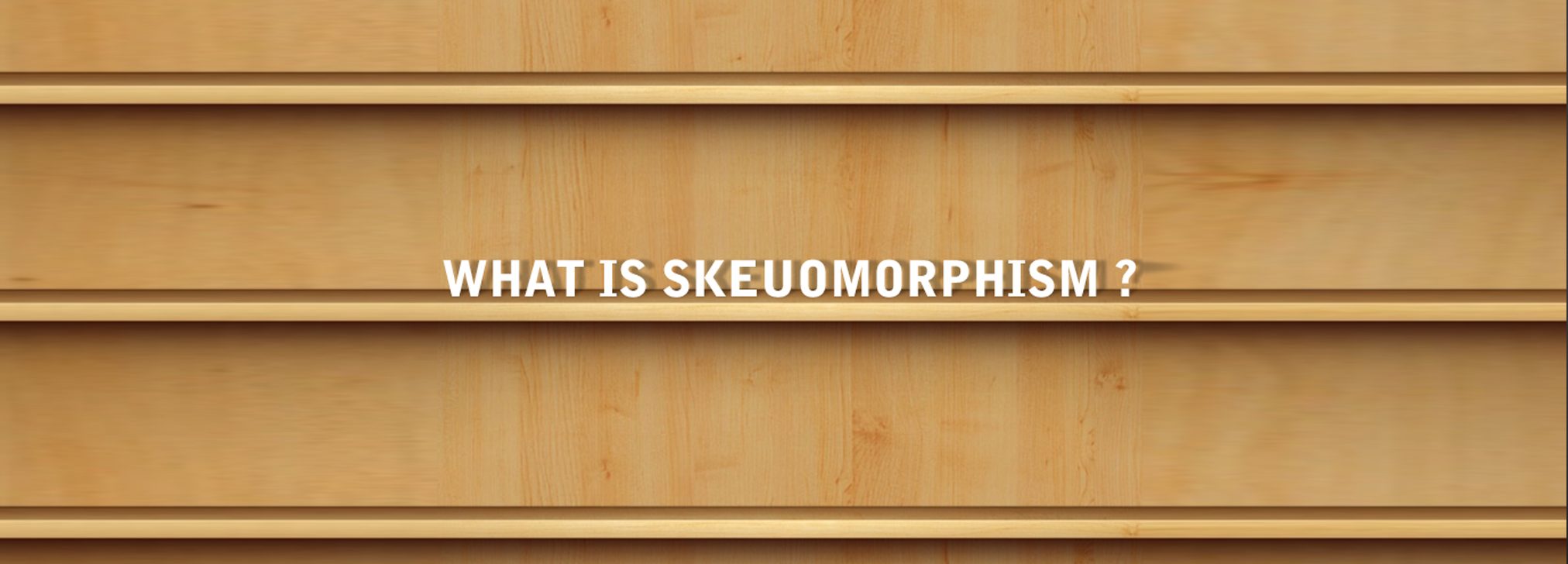 Skeuomorphism ว่ากันว่ามันคือ ของปลอมทำเหมือน